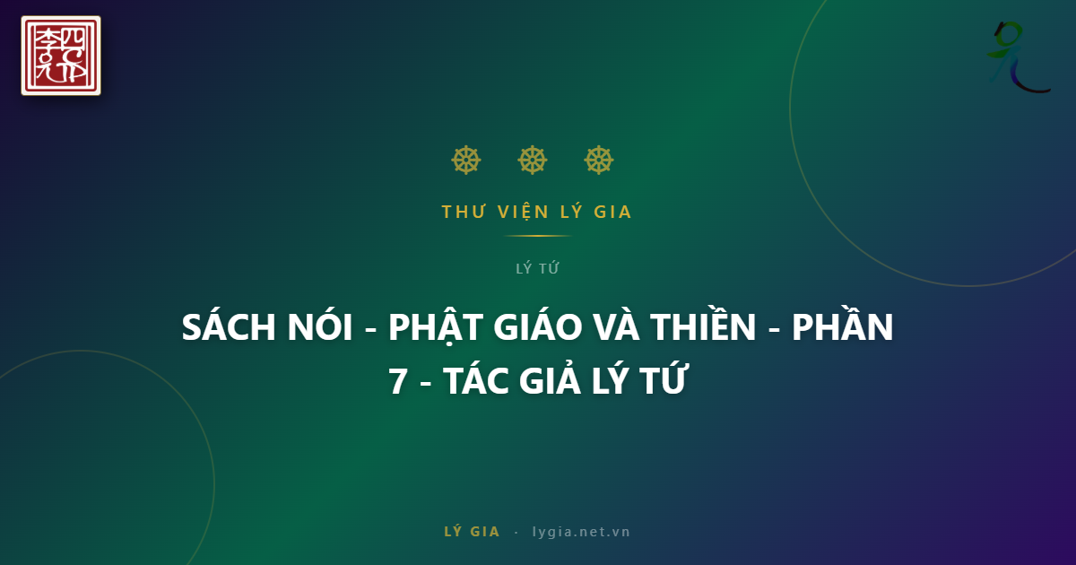 SÁCH NÓI - PHẬT GIÁO VÀ THIỀN - PHẦN 7 - TÁC GIẢ LÝ TỨ !!!