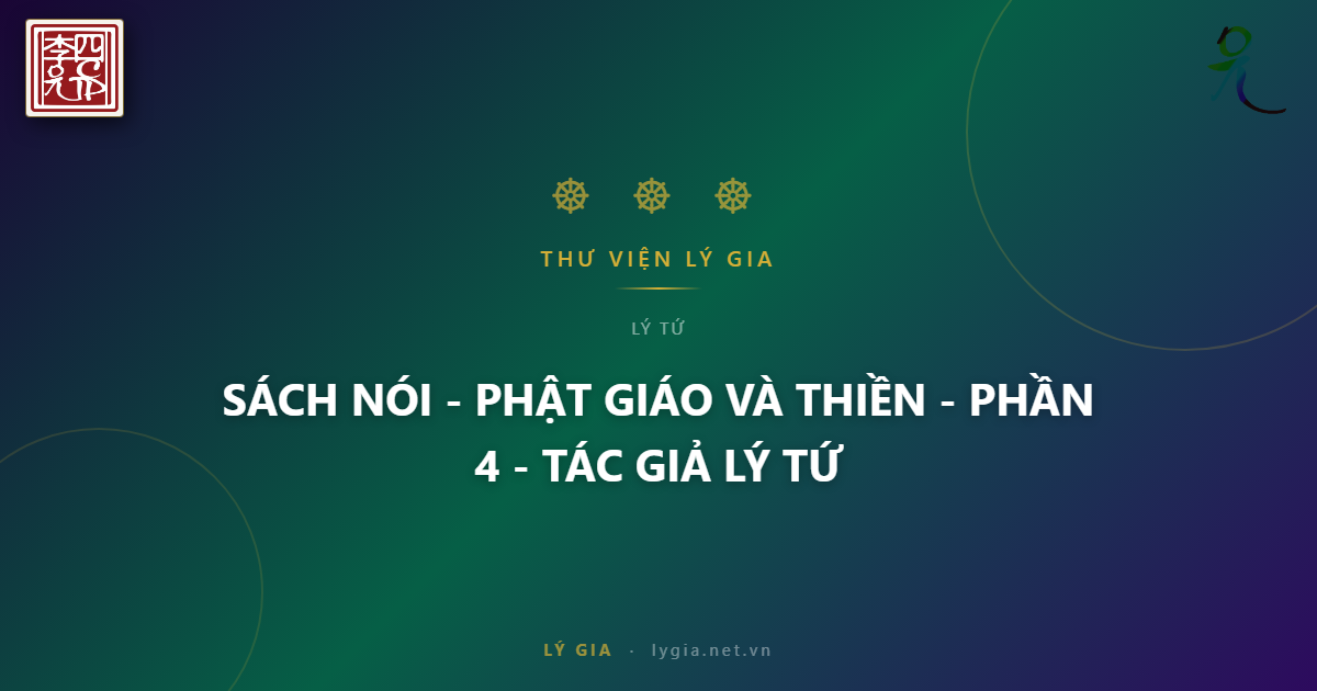 SÁCH NÓI - PHẬT GIÁO VÀ THIỀN - PHẦN 4 - TÁC GIẢ LÝ TỨ !!!