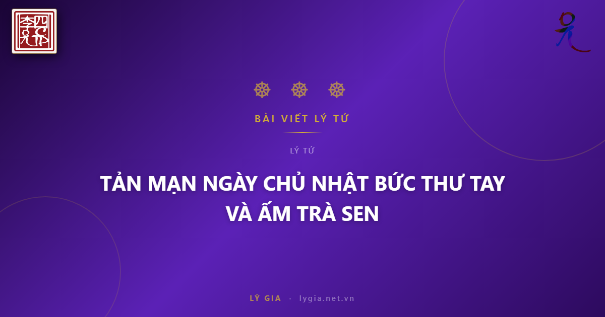 TẢN MẠN NGÀY CHỦ NHẬT  BỨC THƯ TAY VÀ ẤM TRÀ SEN !!!
