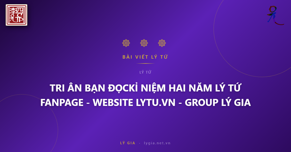 TRI ÂN BẠN ĐỌC !!!  KỈ NIỆM HAI NĂM FANPAGE LÝ TỨ - WEBSITE LYTU.VN - GROUP LÝ G
