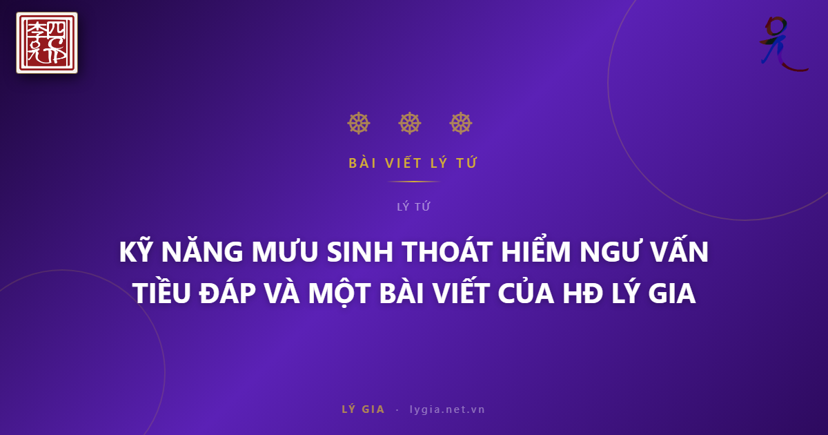 KỸ NĂNG MƯU SINH THOÁT HIỂM  NGƯ TIỀU VẤN ĐÁP VÀ MỘT BÀI VIẾT CỦA HĐ LÝ GIA !!!