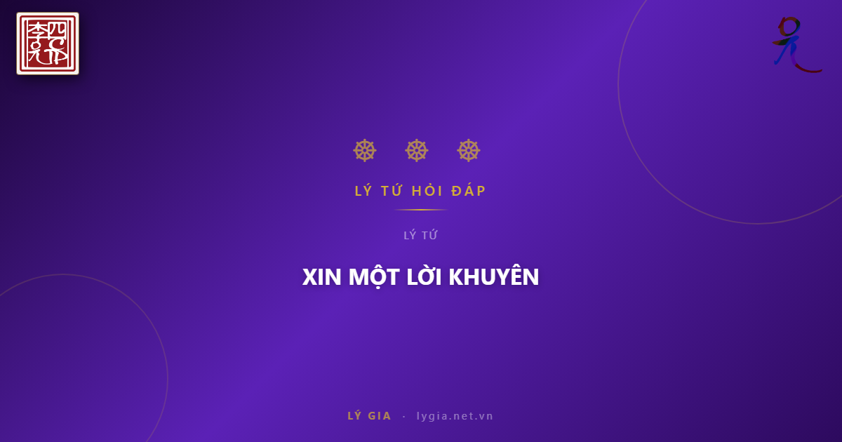 (086) BẠN ĐỌC HỎI - LÝ TỨ TRẢ LỜI  CHỦ ĐỀ: XIN MỘT LỜI KHUYÊN !!!