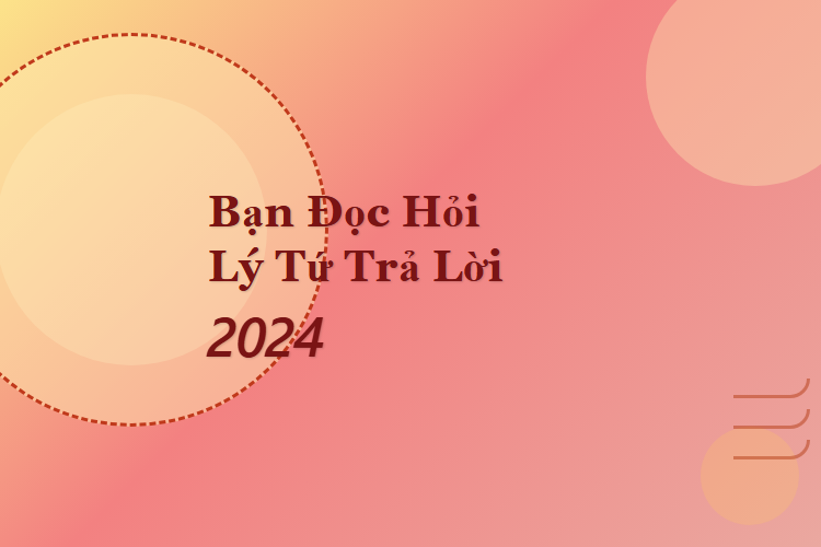 Bạn Đọc Hỏi - Lý Tứ Trả Lời 2024