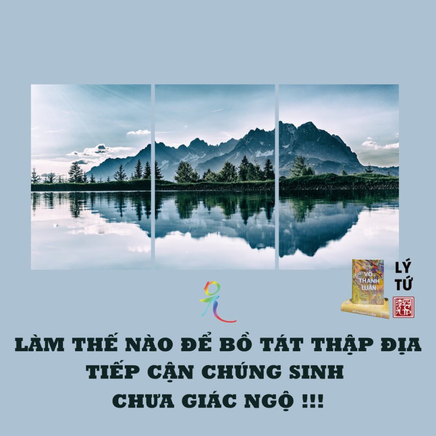 Làm Thế Nào Để Bồ Tát Thập Địa Tiếp Cận Chúng Sinh Chưa Giác Ngộ !!!