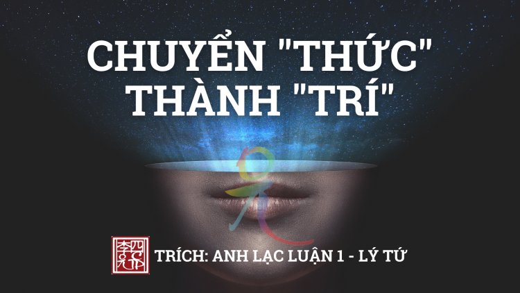 ANH LẠC LUẬN - Tác giả LÝ TỨ 1. CHUYỂN THỨC THÀNH TRÍ